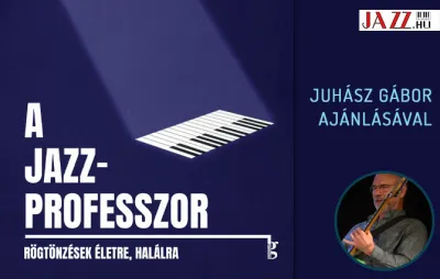 A jazzprofesszor – Juhász Gábor ajánlásával