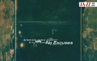 Varga Bendegúz Quartet & Koncz Kriszta – No Excuses - Grunge in Jazz | Juhász Gábor ajánlásával