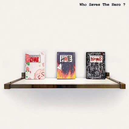 Who Saves The Hero? - Love | Hate | Demons (2026)